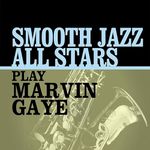 Smooth Jazz All Stars Play Marvin Gaye