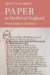 Paper in Medieval England: From Pulp to Fictions