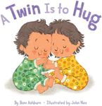 A Twin Is to Hug: A Board Book