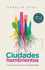 Ciudades hambrientas (4ªED): Cómo el alimento moldea nuestras vidas (ENSAYO)