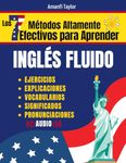 Los 7 Métodos Altamente Efectivos Para Aprender Ingles Fluido: Libro para aprender ingles para adultos - Aprender Ingles desde cero con pronunciación, ejercicios de prácticas y más