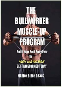 The Bullworker Muscle-up Program: Build Your Best Body Ever