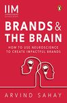 Brands and the Brain: How to Use Neuroscience to Create Impactful Brands