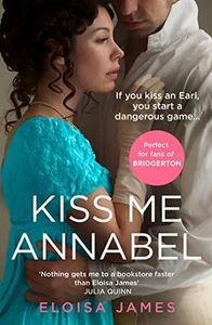 Kiss Me Annabel: For fans of Bridgerton, escape with this gripping historical regency romance (The Essex Sisters Book 2)