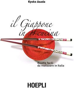 Il Giappone in cucina. Ricette facili da realizzare in Italia