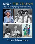 Behind the Crown: My Life Photographing the Royal Family