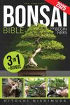 The Practical Bonsai Bible for Beginners: Discover All the Secrets of This Ancient Asian Art to Grow and Take Care of Everlasting Bonsai