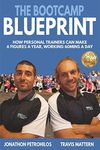 The Bootcamp Blueprint: How Personal Trainers & Fitness Professionals can build a 6 Figure Fitness Business, Working Just 60mins a Day