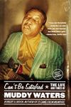 Can't Be Satisfied: The Life and Times of Muddy Waters