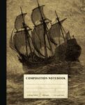 Sailing Ship Composition Notebook: Vintage Style College Ruled Paper Notebook for Home School College or Work. Gift for Students & Teachers. Sail Boat at Sea Art Cover