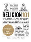 Religion 101: From Allah to Zen Buddhism, an Exploration of the Key People, Practices, and Beliefs that Have Shaped the Religions of the World (Adams 101)