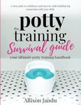 The Potty Training Survival Guide: Your Ultimate Potty Training Handbook