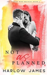 Not As Planned: The Ladies Who Brunch Book 4