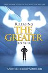 Releasing the Greater in You: There Is a Power Within You That Is Yet to Be Released!