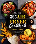 The XXL 365 Air Fryer Cookbook: Delicious and Super-Easy Recipes for Every Day of the Year incl. Sides, Breakfast, Desserts & More