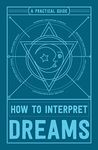 How to Interpret Dreams: A Practical Guide