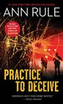 Practice to Deceive (A True Crime Bestseller)