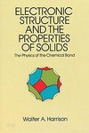 Electronic Structure and the Properties of Solids: The Physics of the Chemical Bond (Dover Books on Physics)