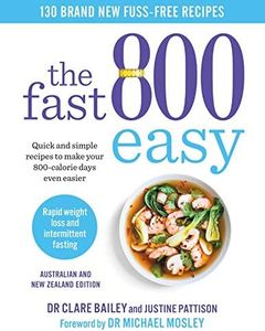 The Fast 800 Easy: Quick and simple recipes to make your 800-calorie days even easier