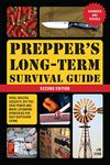 Prepper's Long-term Survival Guide: 2nd Edition: Food, Shelter, Security, Off-the-Grid Power, and More Lifesaving Strategies for Self-Sufficient Living (Expanded and Revised) (Books for Preppers)