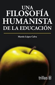 Una Filosofia Humanista De La Educacion / a Humanist Philosophy of the Education