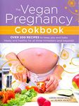 The Vegan Pregnancy Cookbook: Over 200 Recipes to Keep You and Baby Happy and Healthy for All Three Trimesters (and Beyond)!