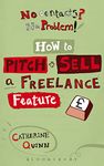 No Contacts? No Problem! How to Pitch and Sell Your Freelance Feature Writing (Professional Media Practice)