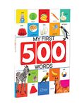 My First 500 Words: Early Learning Picture Book to learn Alphabet, Numbers, Shapes and Colours, Transport, Birds and Animals, Professions, Opposite Words, Action Words, Parts of the body and Objects Around Us.