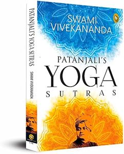 Patanjalis Yoga Sutras: A Timeless Classic of Mindfulness Yoga Philosophy Hinduism Meditation Spiritual Guidance Self-Realization Yoga Sutras ... to ... to Discovering the Inner Self Through Yoga