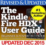 The Kindle Fire HDX User Guide (Beginner to Expert in 1 Hour)
