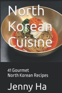 North Korean Cuisine: 41 Gourmet North Korean Recipes