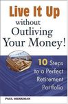 Live it Up without Outliving Your Money!: 10 Steps to a Perfect Retirement Portfolio