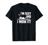 I'm Sexy and I Mow It Lawn Mowing Funny Gardening T-Shirt