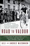 Road to Valour: A True Story of World War II Italy, the Nazis, and the Cyclist Who Inspired a Nation