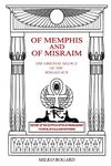 Of Memphis and of Misraim, the Oriental Silence of the Winged Sun: History of the Egyptian Rites of Freemasonry; its Rites, Rituals and Mysteries