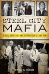 Steel City Mafia: Blood, Betrayal and Pittsburgh’s Last Don (True Crime)