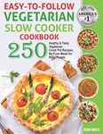 Easy-to-Follow Vegetarian Slow Cooker Cookbook: 250 Healthy and Tasty Vegetarian Crock Pot Recipes, No-Fuss Meals for Busy People.: 3 (Vegetarian Cooking)