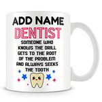 Funny Dentist Mug Personalised Gift - Dentist: Someone Who Knows The Drill, Gets to The Root of The Problem and Always Seeks The Tooth.