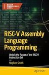 RISC-V Assembly Language Programming: Unlock the Power of the RISC-V Instruction Set