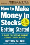 How to Make Money in Stocks Getting Started: A Guide to Putting Can Slim Concepts Into Action