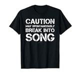 Caution May Break Into Song Shirts.