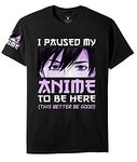 I Paused My Anime to Be Here Manga Otaku Anime T Shirt, Black1, Medium