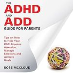 The ADHD and ADD Guide for Parents: