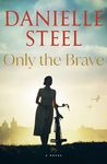 Only the Brave: A Novel