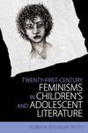 Twenty-First-Century Feminisms in Children's and Adolescent Literature (Children's Literature Association Series)