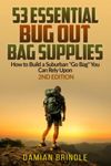 53 Essential Bug Out Bag Supplies: How to Build a Suburban "Go Bag" You Can Rely Upon