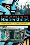 Street Dreams and Hip Hop Barbershops: Global Fantasy in Urban Tanzania (Tracking Globalization)