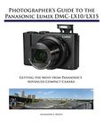 Photographer's Guide to the Panasonic Lumix DMC-LX10/LX15: Getting the Most from Panasonic's Advanced Compact Camera