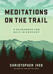 Meditations on the Trail: A Guidebo