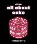 All About Cake: A Milk Bar Cookbook